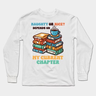 Naughty Or Nice? Depends On My Current Chapter Long Sleeve T-Shirt